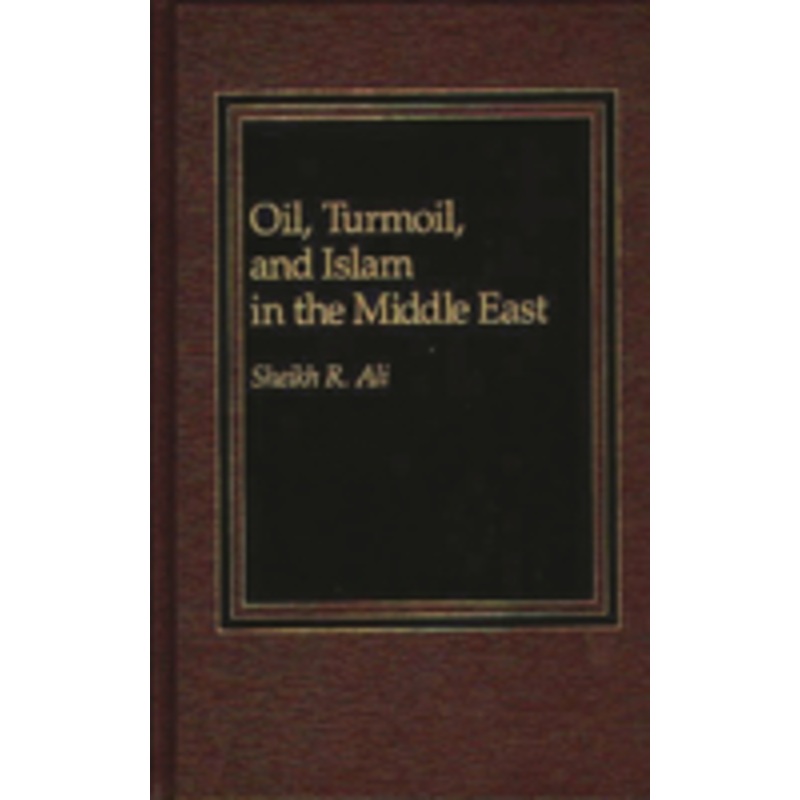 oil, turmoil, and islam in the middle east