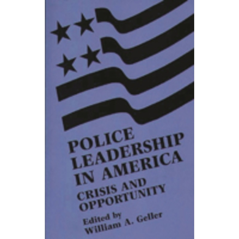 police leadership in america: crisis and opportunity