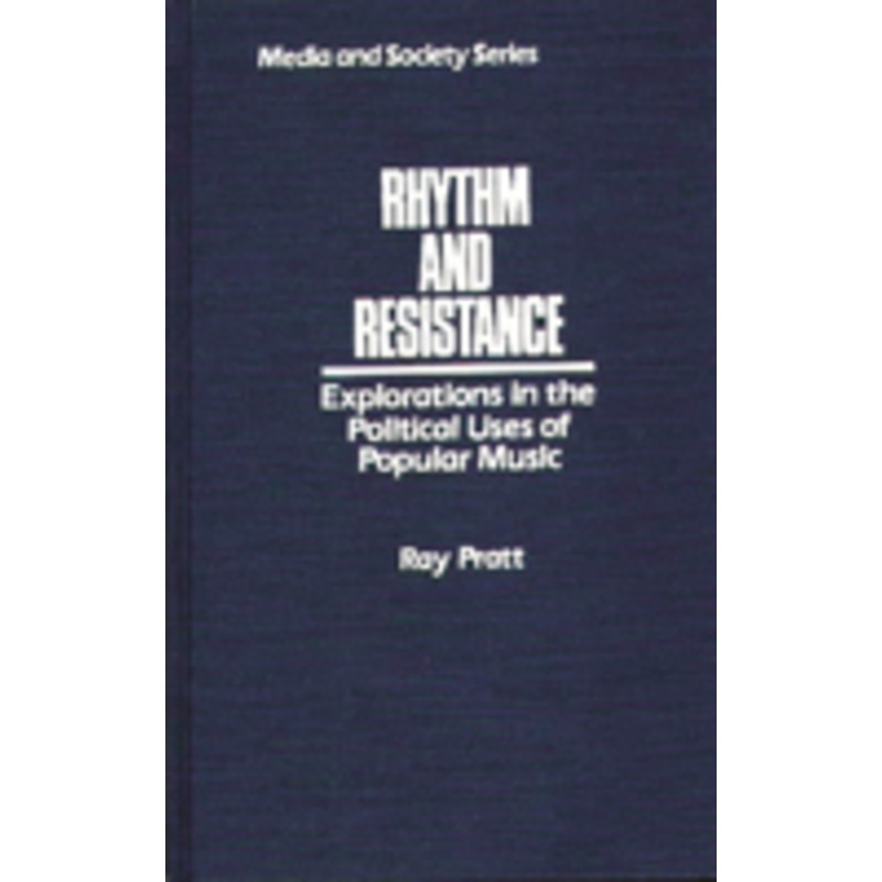 rhythm and resistance: explorations in the political uses of popular music
