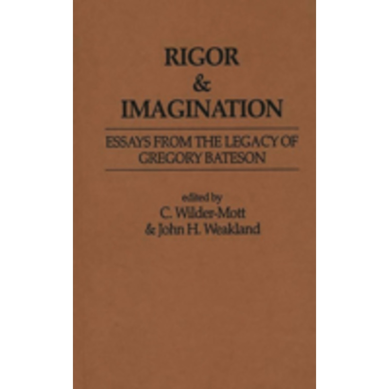 rigor & imagination: essays from the legacy of gregory bateson