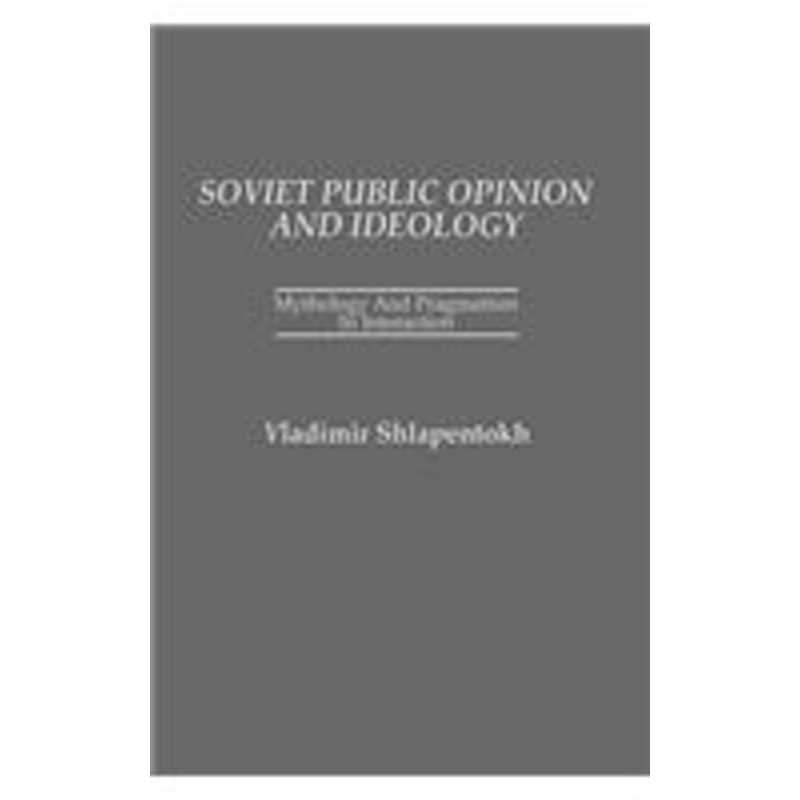 soviet public opinion and ideology: mythology and pragmatism in interaction