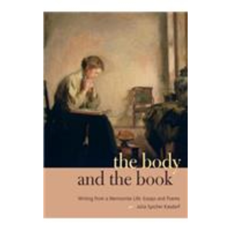 the body and the book: writing from a mennonite life: essays and poems