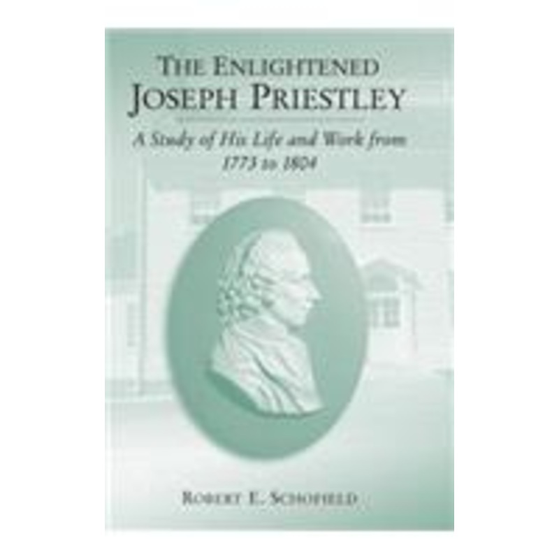 the enlightened joseph priestley: a study of his life and work from 1773 to 1804