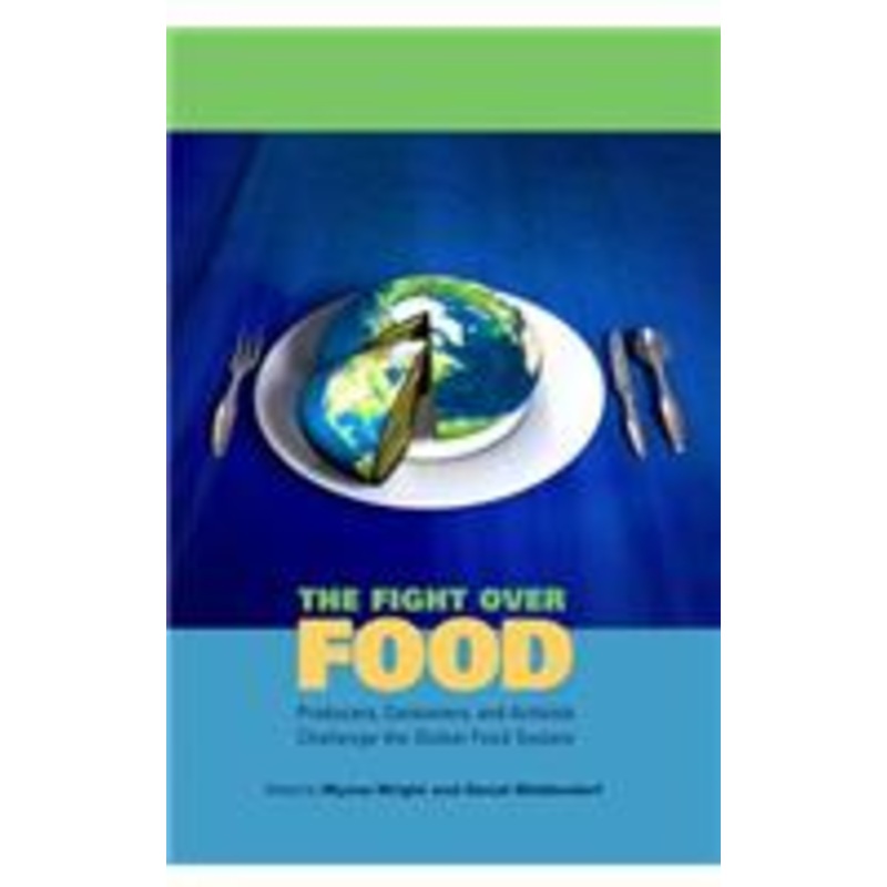 the fight over food: producers, consumers, and activists challenge the global food system