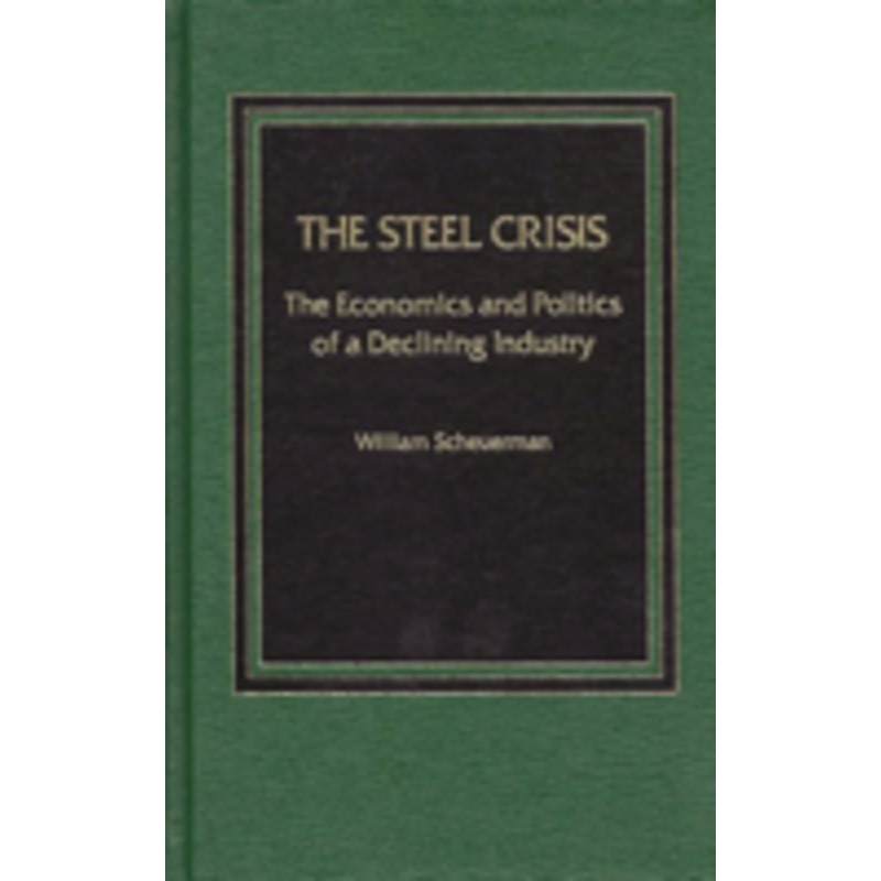 the steel crisis: the economics and politics of a declining industry