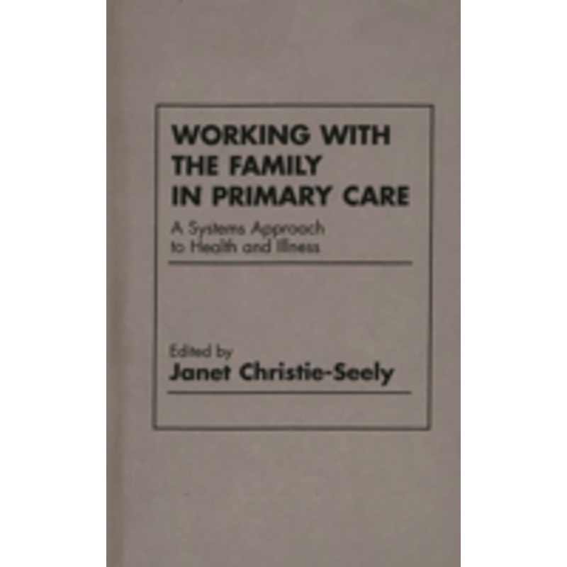 working with the family in primary care: a systems approach to health and illness