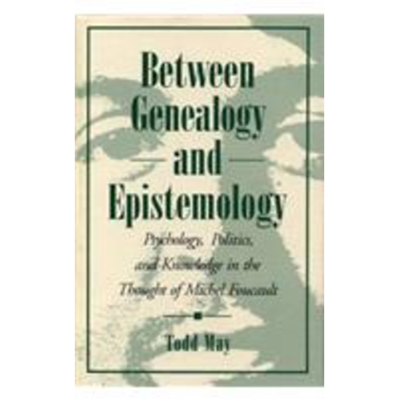 between genealogy and epistemology: psychology, politics, and knowledge in the thought of michel foucault