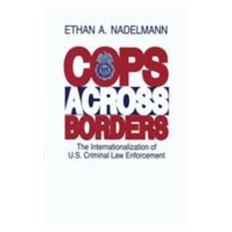 cops across borders: the internationalization of u.s. criminal law enforcement