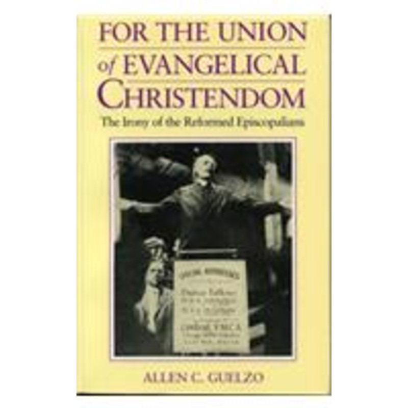for the union of evangelical christendom: the irony of the reformed episcopalians