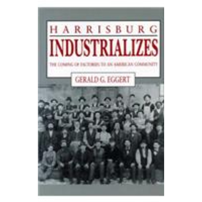 harrisburg industrializes: the coming of factories to an american community