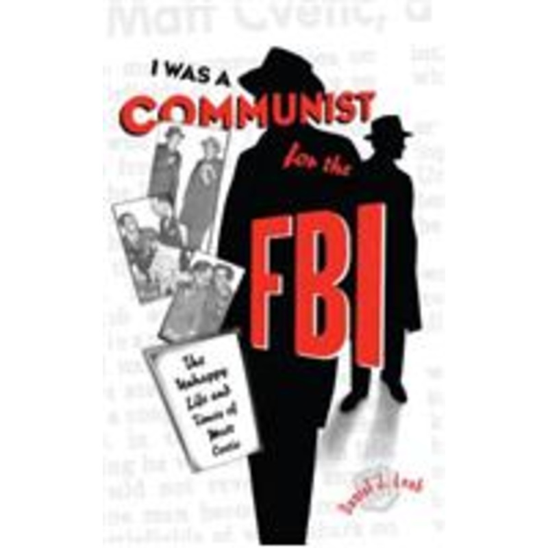 i was a communist for the fbi: the unhappy life and times of matt cvetic