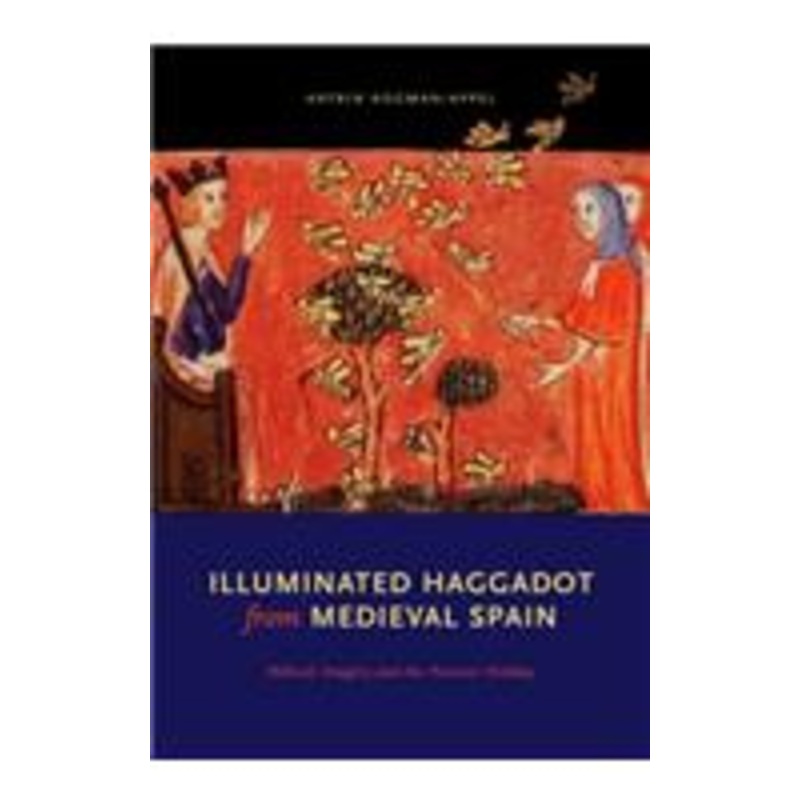 illuminated haggadot from medieval spain: biblical imagery and the passover holiday