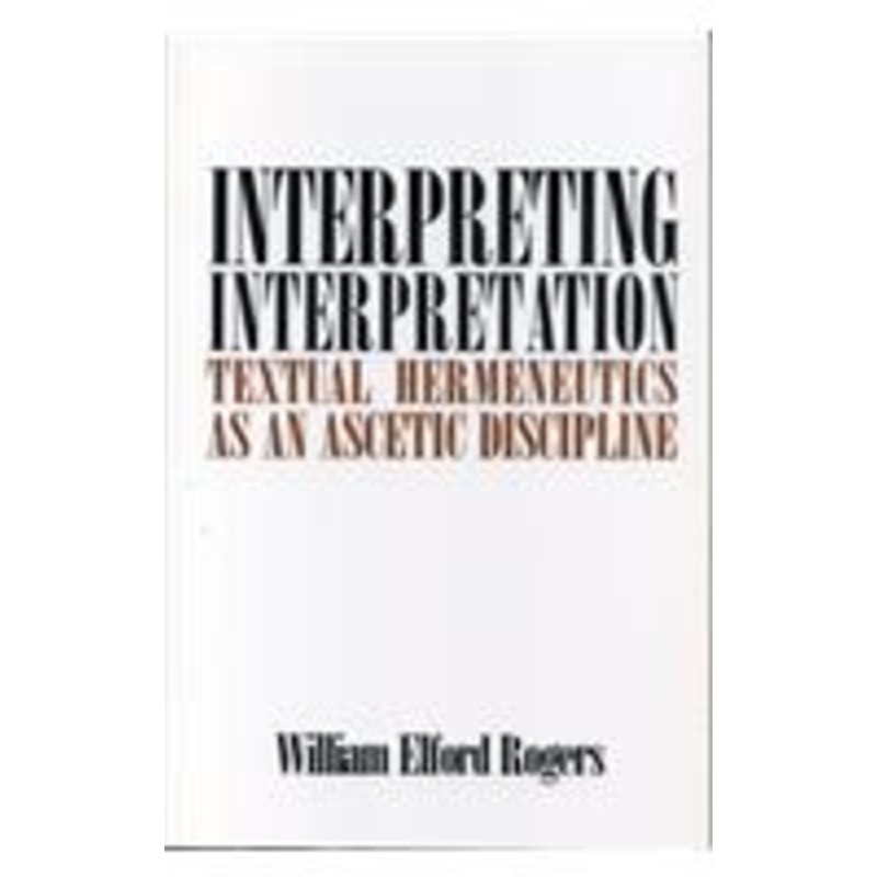 interpreting interpretation: textual hermeneutics as an ascetic discipline