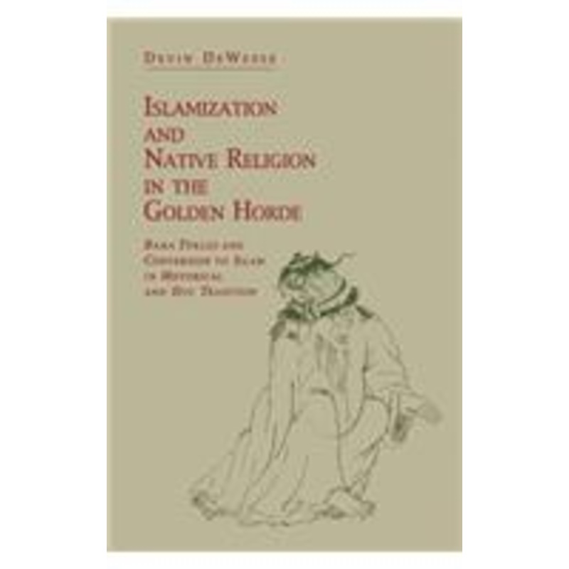 islamization and native religion in the golden horde: baba tkles and conversion to islam in historical and epic tradition