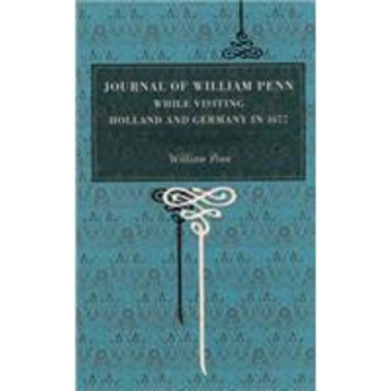 journal of william penn: while visiting holland and germany, in 1677