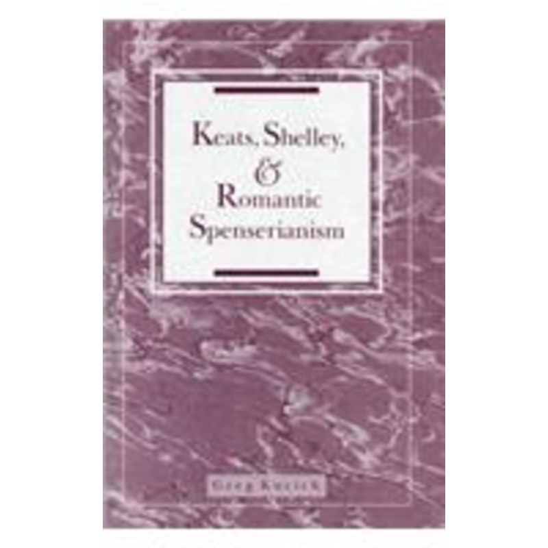 keats, shelley, and romantic spenserianism