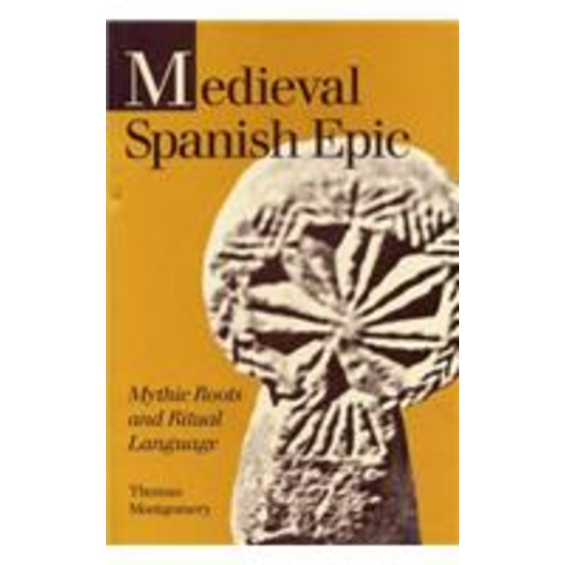 medieval spanish epic: mythic roots and ritual language