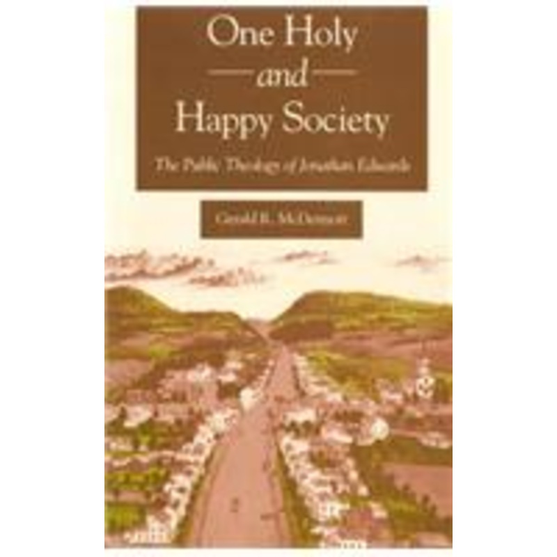 one holy and happy society: the public theology of jonathan edwards