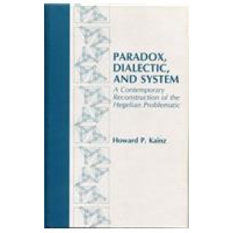 paradox, dialectic, and system: a contemporary reconstruction of the hegelian problematic