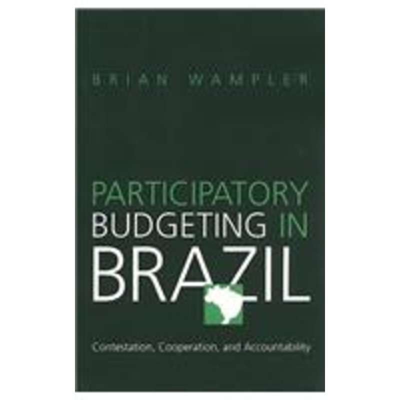 participatory budgeting in brazil: contestation, cooperation, and accountability