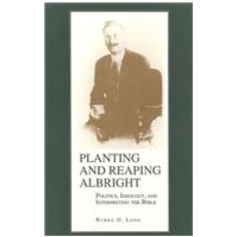 planting and reaping albright: politics, ideology, and interpreting the bible