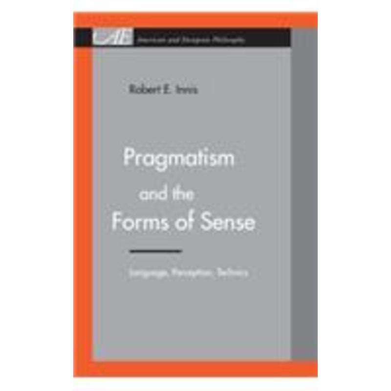 pragmatism and the forms of sense: language, perception, technics
