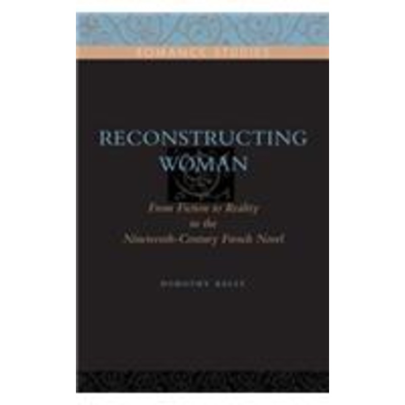 reconstructing woman: from fiction to reality in the nineteenth-century french novel