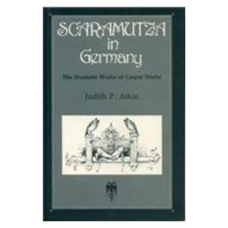 scaramutza in germany: the dramatic works of caspar stieler