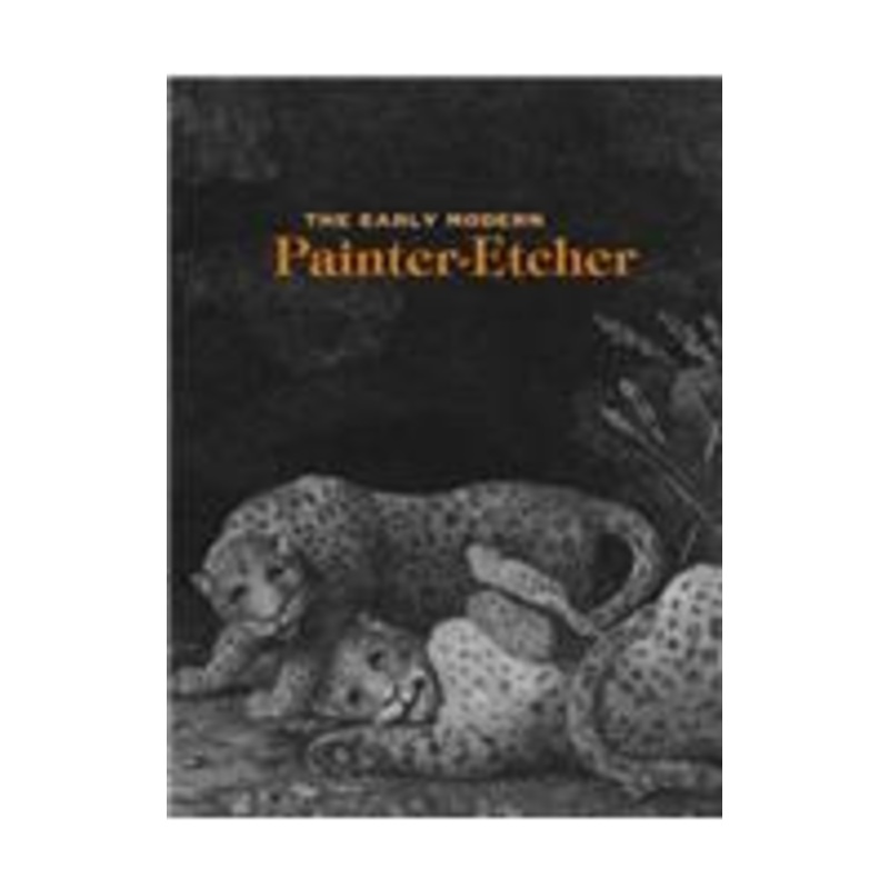 the early modern painter-etcher