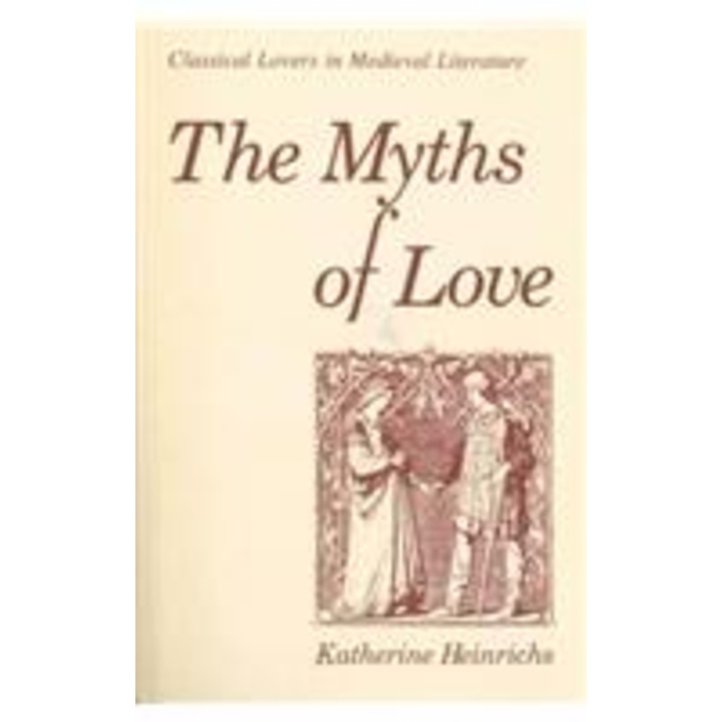 the myths of love: classical lovers in medieval literature