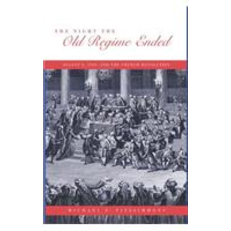 the night the old regime ended: august 4, 1789 and the french revolution