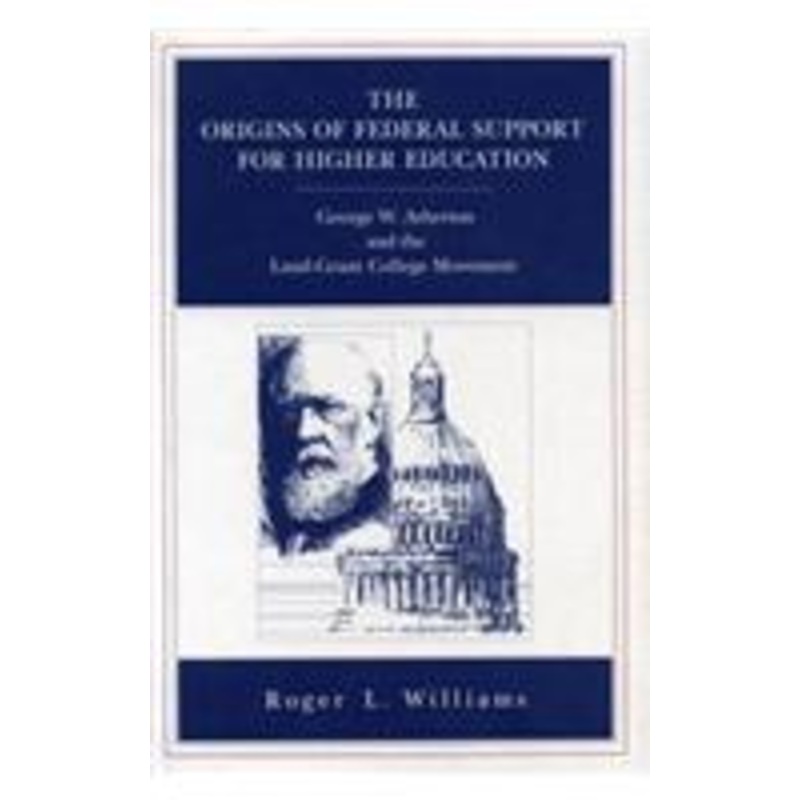 the origins of federal support for higher education: george w. atherton and the land-grant college movement