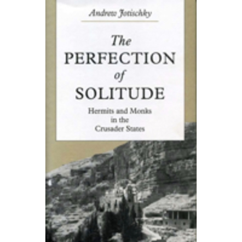 the perfection of solitude: hermits and monks in the crusader states