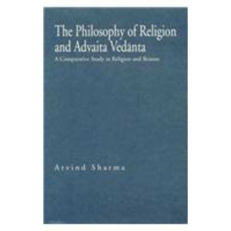 the philosophy of religion and advaita vedanta: a comparative study in religion and reason
