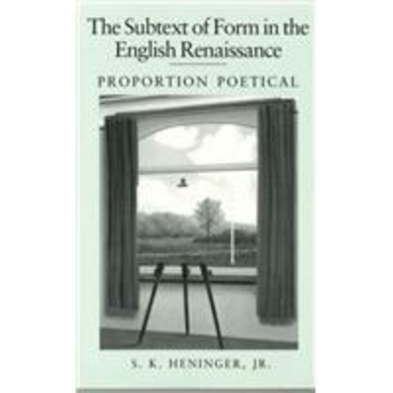 the subtext of form in the english renaissance: proportion poetical