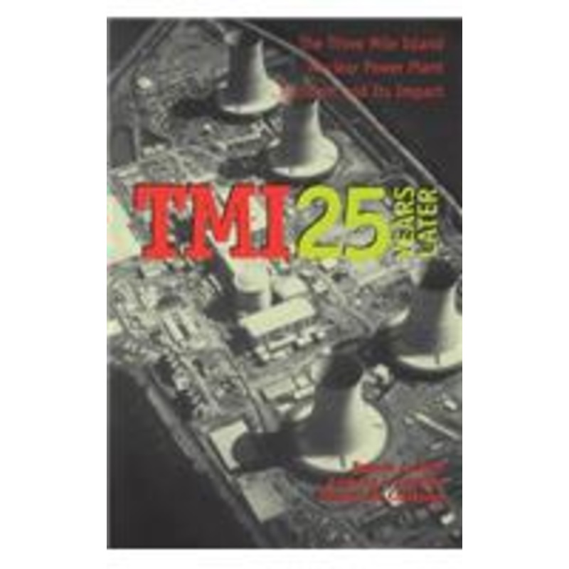 tmi 25 years later: the three mile island nuclear power plant accident and its impact