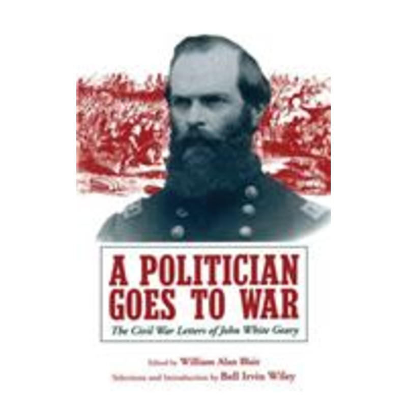 a politician goes to war: the civil war letters of john white geary