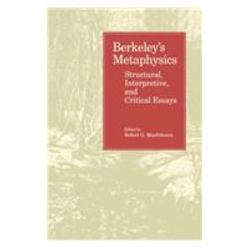 berkeley’s metaphysics: structural, interpretive, and critical essays