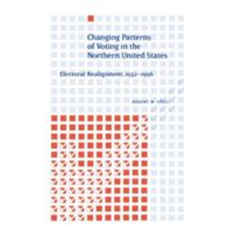 changing patterns of voting in the northern united states: electoral realignment, 1952-1996