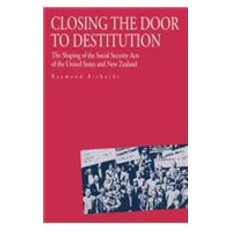 closing the door to destitution: the shaping of the social security acts of the united states and new zealand