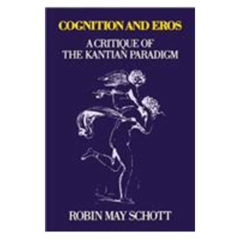 cognition and eros: a critique of the kantian paradigm