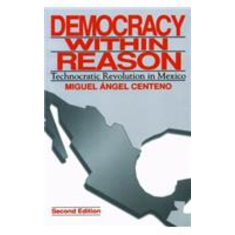 democracy within reason: technocratic revolution in mexico