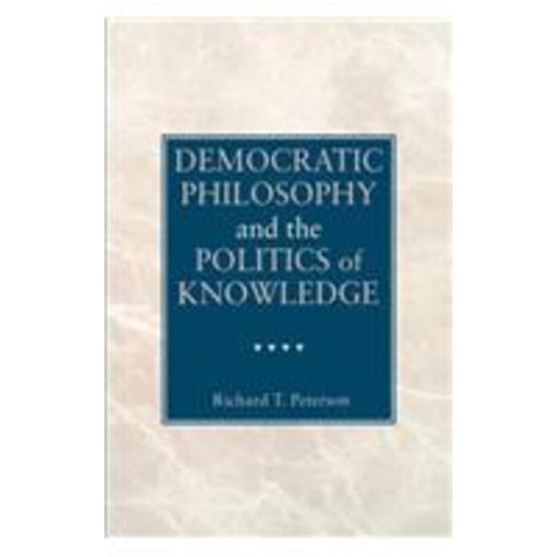 democratic philosophy and the politics of knowledge