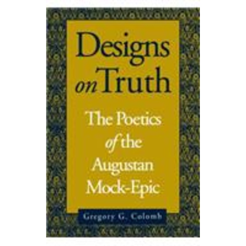 designs on truth: the poetics of the augustan mock-epic