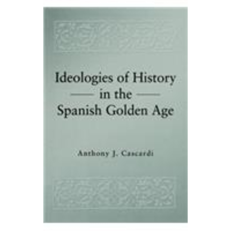 ideologies of history in the spanish golden age