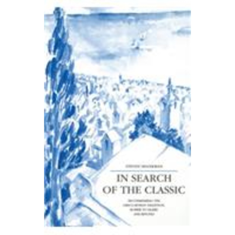 in search of the classic: reconsidering the greco-roman tradition, homer to valry and beyond