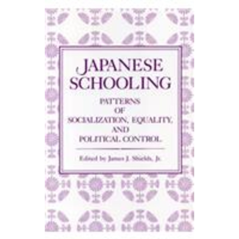 japanese schooling: patterns of socialization, equality, and political control