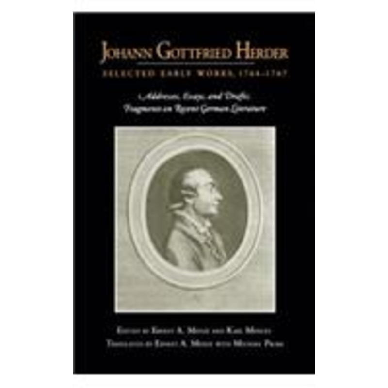 johann gottfried herder: selected early works, 17641767: addresses, essays, and drafts; fragments on recent german literature