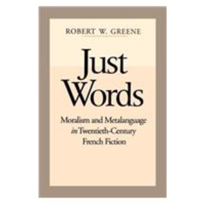 just words: moralism and metalanguage in twentieth-century french fiction