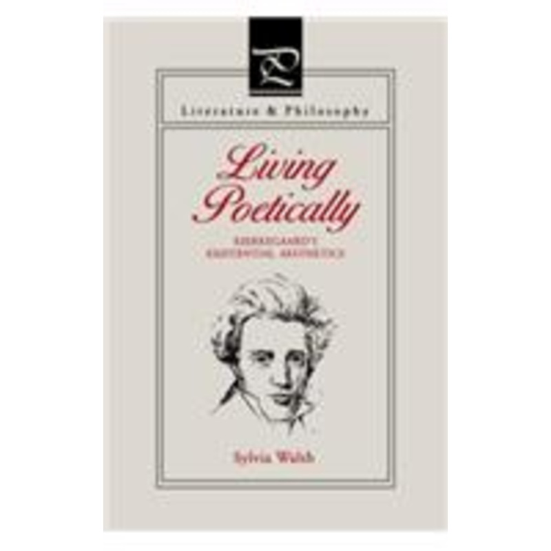 living poetically: kierkegaard’s existential aesthetics